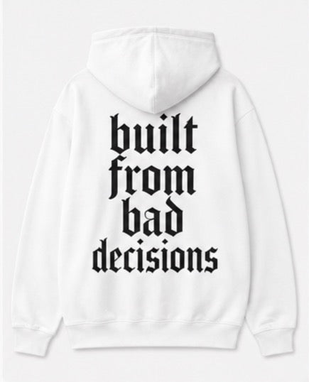 built from bad decisions Hoodie